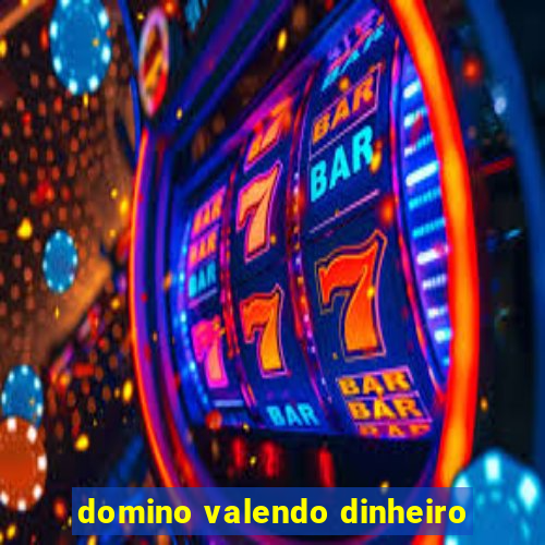 domino valendo dinheiro